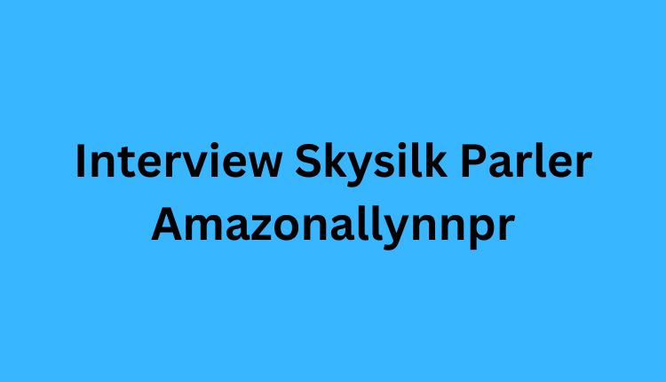 Interview Skysilk Parler Amazonallynnpr Interview Skysilk Parler Amazonallynnpr
